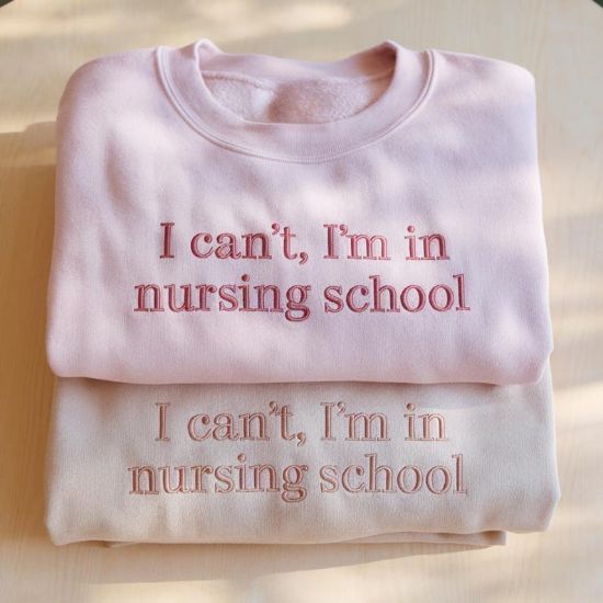 Embroidered I Can't I'm In Nursing School Sweatshirt, Student Nurse Shirt, Funny Nursing School Shirt, Future Nurse Shirt, Gift for Nurse Choose Your
