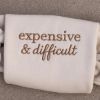 Embroidered Expensive & Difficult Sweatshirt, Funny Mom Shirt, Sarcastic Shirt, Adult Humor Shirt, Funny Wife Shirt, Gift For Wife
