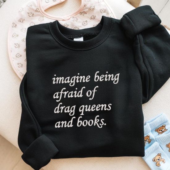 Picture of Embroidered Imagine Being Afraid Of Drag Queens And Books Crewneck, Embroidered Feminist Hoodie, Women's Rights Hoodie, Activist Apparel