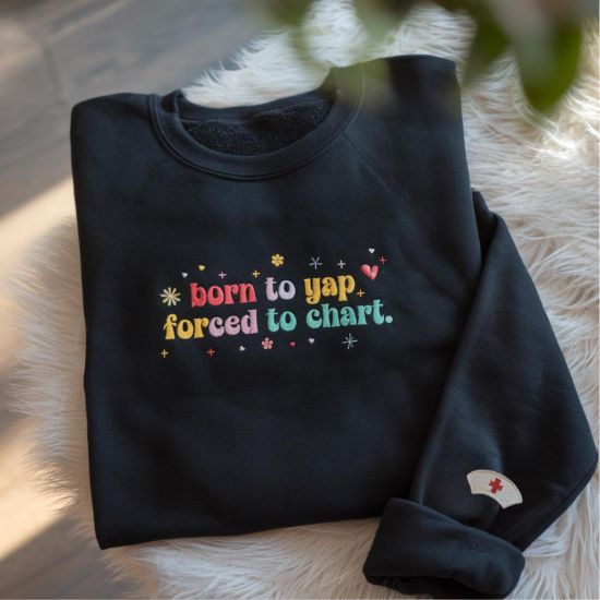 Picture of Embroidered Born To Yap Forced To Chart Sweatshirt, RN Shirt, Nurse Gift, Nurse, Funny Nurse Shirt, Funny Nursing Shirt, Shirt For Nurse