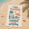 Picture of Personalized Tired Teachers Summer Club Beach Towel, Custom Teacher Beach Towel, Summer Vacation Towel,Teacher Gift for Women  Teacher Beach